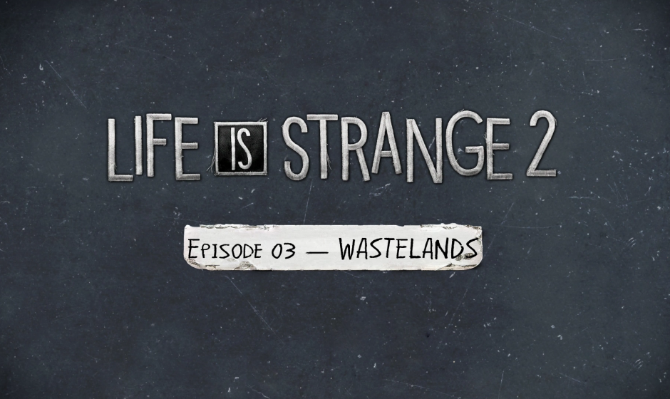 Life is Strange 2 - Episode 3: Wastelands Review